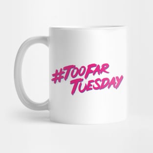 #TooFarTuesday  **NEW FOR 2021** Mug